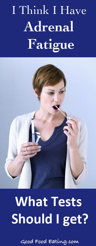 I think I have adrenal fatigue. What tests should I get?