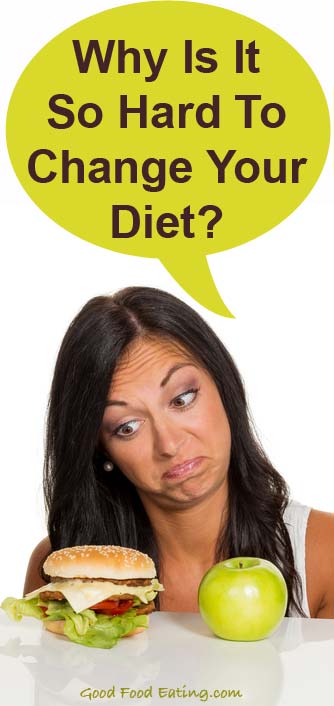 Why Is Changing Your Diet So hard?