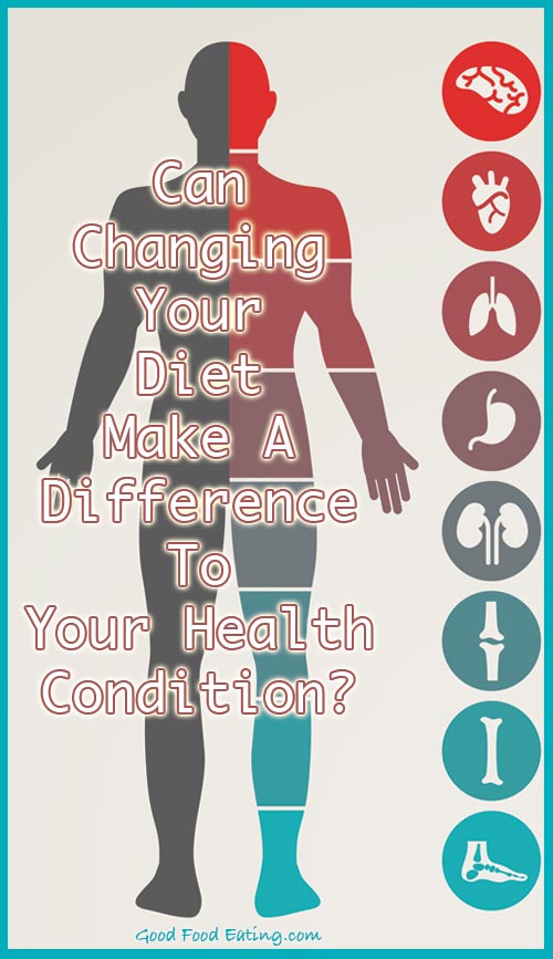 Can changing your diet make a difference to your health conditions?