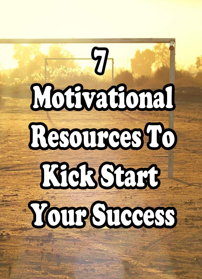 7 Awesome motivational resources to kick start your success!