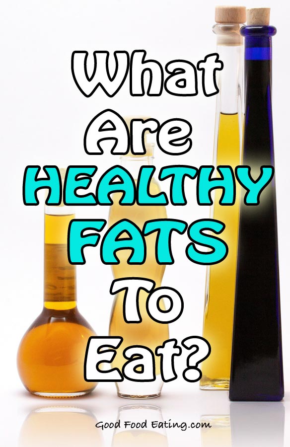 What are healthy fats to eat?