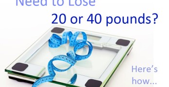 Need to lose 20 or 40 pounds?